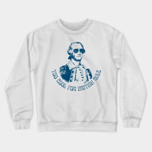 Too Cool for British Rule Crewneck Sweatshirt